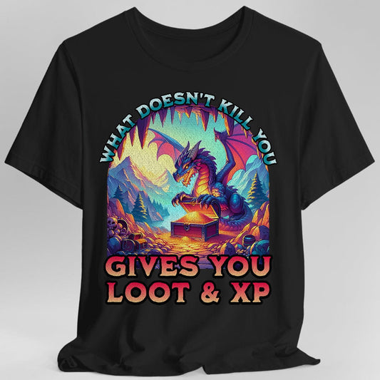 DnD Dragon Shirt - What Doesn't Kill You Gives You Loot & XP Sunburst RPG