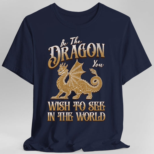 Be The Dragon You Wish To See In The World Shirt Sunburst RPG