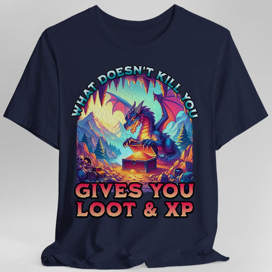 DnD Dragon Shirt - What Doesn't Kill You Gives You Loot & XP Sunburst RPG